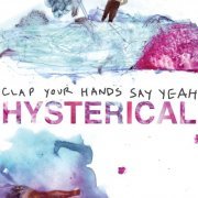 Clap Your Hands Say Yeah - Hysterical (2011)