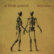 AJ Kluth Quintet - Twice Now (2009)