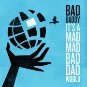 Bad Daddy - It's a Mad Mad Bad Dad World (2022)