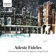 Choir Of The Chapel Royal, Martyn Noble - Adeste Fideles: Christmas Carols from her Majesty's Chapel Royal (2016)