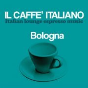 VA - Il caffe italiano: Bologna (Italian Lounge Espresso Music) (2017)