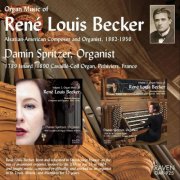 Damin Spritzer - Organ Music of René Louis Becker, Vol. 1 - 3 (2011 - 2017)