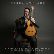 Jefrey Andrade - Jefrey Andrade Plays Sérgio de Vasconcellos-Corrêa: Complete Guitar Works (2026) [Hi-Res]