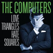 The Computers - Love Triangles, Hate Squares (2013)