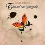 My Girl the River - This Ain't No Fairytale (2016)