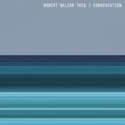 Robert Balzar Trio - Conversation (2023)