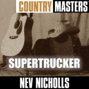 Nev Nicholls - Country Masters: Supertrucker (2005)
