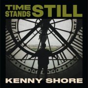 Kenny Shore - Time Stands Still (2022)