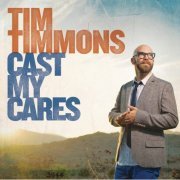 Tim Timmons - Album Cast My Cares (2013)