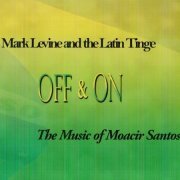 Mark Levine and the Latin Tinge - Off & On:The Music Of Moacir Santos (2009)