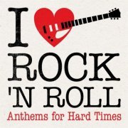 VA - I Love Rock 'N' Roll: Anthems for Hard Times (2023)