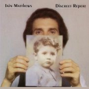 Ian Matthews - Discreet Repeat (Reissue) (1988)