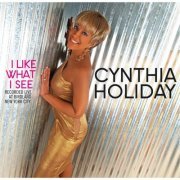 Cynthia Holiday - I Like What I See (Recorded Live at Birdland in New York City) (2014)