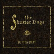 The Shutter Dogs - Better Days (2015)