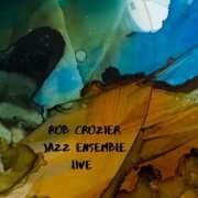 Rob Crozier Jazz Ensemble - Live (2020)