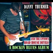 Danny Thurmer, The Uptown Road House Devils - A Rockin Blues Album (2012)