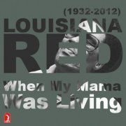 Louisiana Red - When My Mama Was Living (2012)