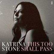 Katrina Stone - This Too Shall Pass (2025) Hi Res