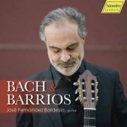 José Fernández Bardesio - Bach & Barrios: Guitar Works (2022) [Hi-Res]