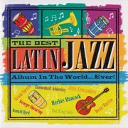 Va -  The Best Latin Jazz Album In The World...Ever! (2004) FLAC