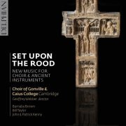 Choir of Gonville & Caius College, Cambridge - Set Upon the Rood: New Music for Choir & Ancient Instruments (2017) [Hi-Res]