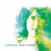 Anat Cohen featuring Jason Lindner, Joe Martin and Daniel Freedman - Luminosa (2015/2019) [Hi-Res]