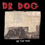 Dr. Dog - Be The Void (2012)