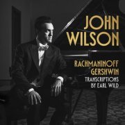 John Wilson - Rachmaninoff & Gershwin transcriptions by Earl Wild (2023) [Hi-Res]