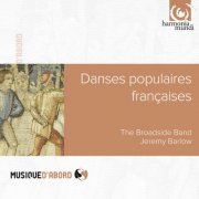 The Broadside Band, Jeremy Barlow - Arbeau & Playford: Danses Populaires Françaises (2014)