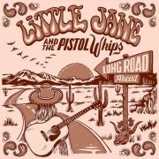 Little Jane & the Pistol Whips - Long Road Ahead (2023) [Hi-Res]