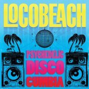 Locobeach - Psychedelic Disco Cumbia (2019)