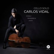 Carlos Vidal - Cello Solo: Kodály, Penderecki, Ligeti (2025)