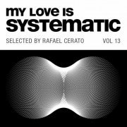 VA - My Love Is Systematic Vol. 13 (Selected by Rafael Cerato) (2020)