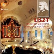 Christoph Schoener - Franz Liszt: Die Grossen Orgelwerke (2011) [SACD]