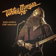 Whitey Morgan And The 78's - Born, Raised & Live From Flint (2014)