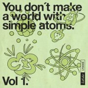 VA - You Don’t Make a World with Simple Atoms, Vol. 1 (2022)