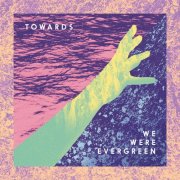 We Were Evergreen - Towards (Deluxe) (2014)