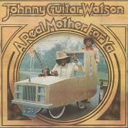 Johnny Guitar Watson - A Real Mother For Ya (1977)