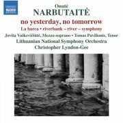 Jovita Vaskeviciute, Tomas Pavilionis, Lithuanian National Symphony Orchestra, Christopher Lyndon-Gee - Onuté Narbutaité: no yesterday, no tomorrow (2017) [Hi-Res]