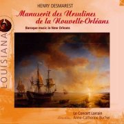 Le Concert Lorrain, Anne-Catherine Bucher - Henry Desmarest: Le Manuscrit des Ursulines de la Nouvelle-Orléans (2001)