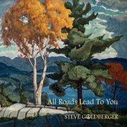 Steve Goldberger - All Roads Lead To You (2022)