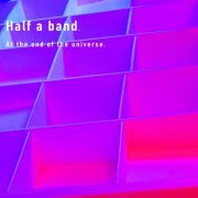 Half A Band - At the End of the Universe (2022)