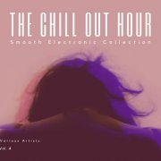 VA - The Chill Out Hour (Smooth Electronic Collection), Vol. 4 (2021)