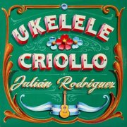 Julian Rodriguez - Ukelele Criollo (2025)