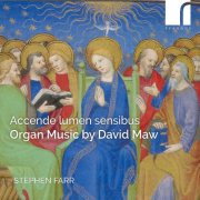 Stephen Farr - Accende Lumen Sensibus: Organ Music By David Maw (2026) [Hi-Res]