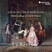 La Reveuse, Florence Bolton, Benjamin Perrot, Serge Saïtta, Emily Audouin, Carsten Lohff - Louis de Caix d'Hervelois, in the footsteps of Marin Marais (2021) [Hi-Res]