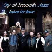 Robert Lee Revue - City of Smooth Jazz (2012)