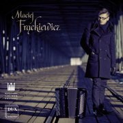 Maciej Frackiewicz - J.S. Bach, Franck, Penderecki & Gubaidulina: Works for Accordion (2014)