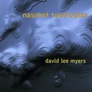 David Lee Myers - Nascent Topologies (2021)