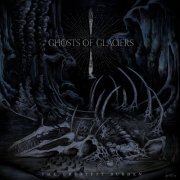 Ghosts Of Glaciers - The Greatest Burden (2019) [Hi-Res]